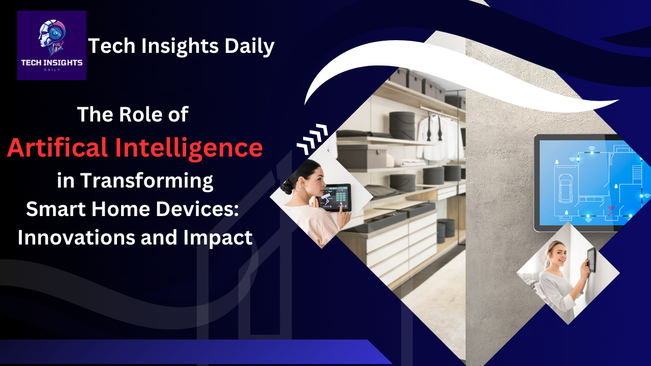 The Role of AI in Transforming Smart Home Devices: Innovations and Impact