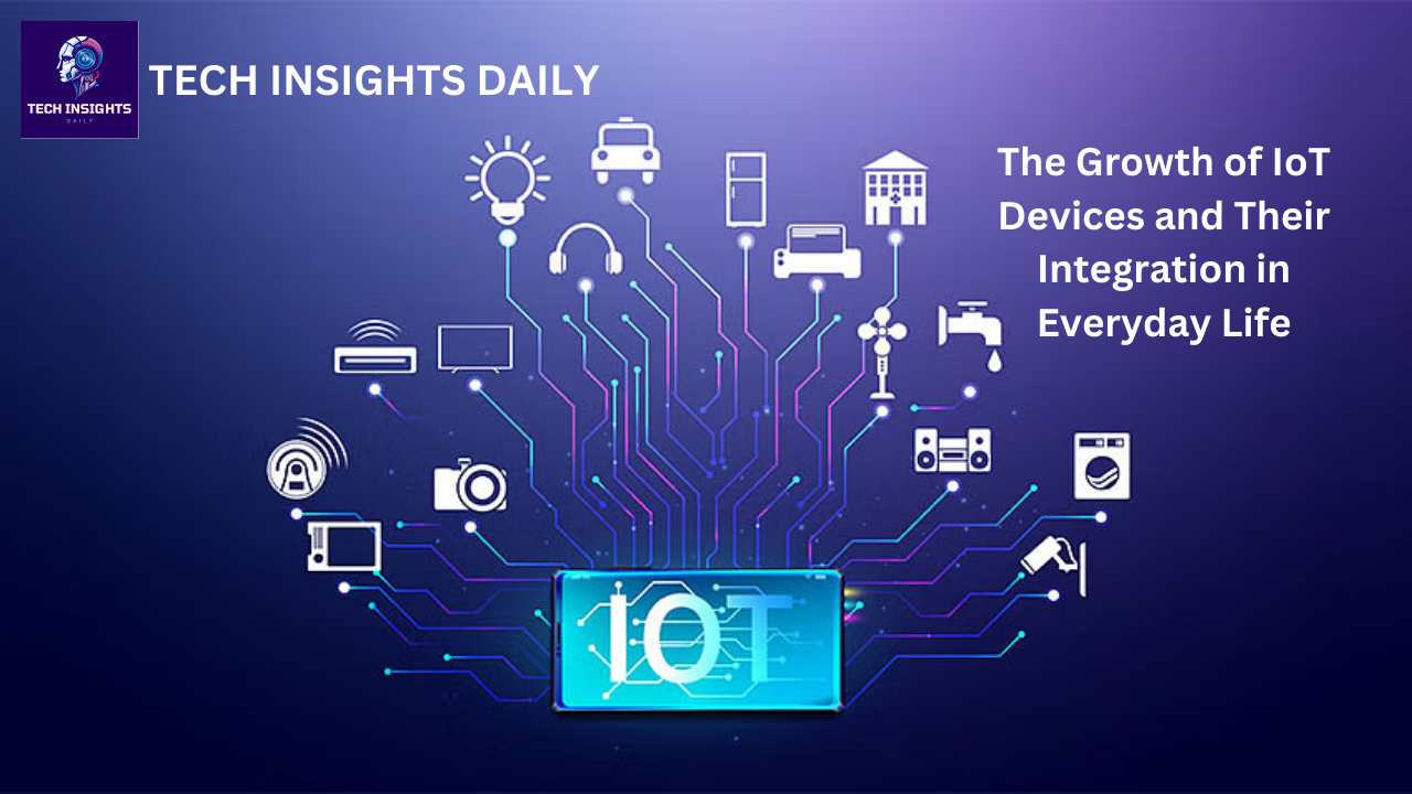 The Growth of IoT Devices and Their Integration in Everyday Life