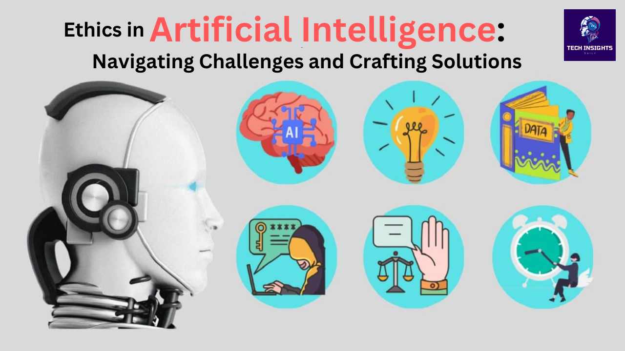 Ethics in Artificial Intelligence: Navigating Challenges and Crafting Solutions